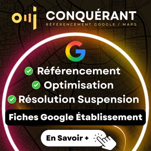 Publicité Conquérant pour le référencement et l’optimisation des fiches établissement Google